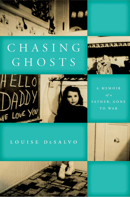 Chasing Ghosts: A Memoir of a Father, Gone to War - DeSalvo, Louise