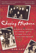 Chasing Hepburn: A Memoir of Shanghai, Hollywood, and a Chinese Family's Fight for Freedom