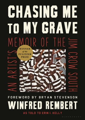 Chasing Me to My Grave: An Artist's Memoir of the Jim Crow South - Rembert, Winfred, and Kelly, Erin I, and Stevenson, Bryan (Foreword by)