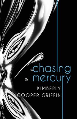 Chasing Mercury - Cooper Griffin, Kimberly, and May, Jamie (Editor), and Lefleur, Matthew (Designer)