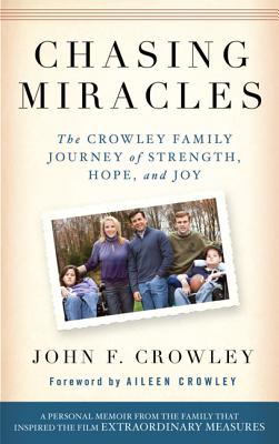 Chasing Miracles: The Crowley Family Journey of Strength, Hope, and Joy - Crowley, John, and Crowley, Aileen