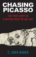 Chasing Picasso: The True Story of a Daytime Heist on Art Hill