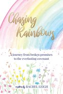 Chasing Rainbows: a journey from broken promises to the everlasting covenant