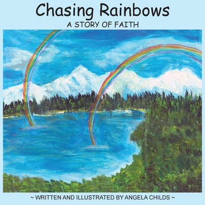 Chasing Rainbows: A Story of Faith - Hill, Krista (Editor)