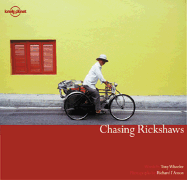 Chasing Rickshaws - Wheeler, Tony, and I'Anson, Richard (Photographer)