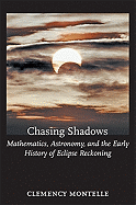 Chasing Shadows: Mathematics, Astronomy, and the Early History of Eclipse Reckoning
