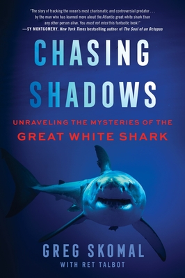 Chasing Shadows: Unraveling the Mysteries of the Great White Shark - Skomal, Greg, and Talbot, Ret