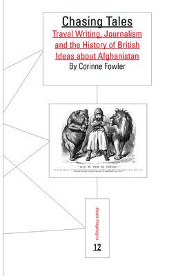 Chasing Tales: Travel Writing, Journalism and the History of British Ideas about Afghanistan - Fowler, Corinne