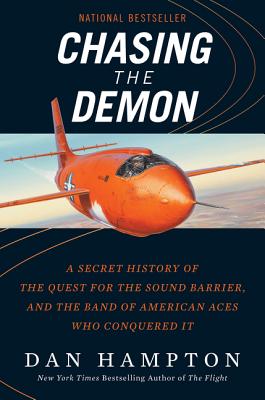 Chasing the Demon: A Secret History of the Quest for the Sound Barrier, and the Band of American Aces Who Conquered It - Hampton, Dan