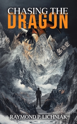 Chasing the Dragon: A Journey Traveled by Many Knowing It or Not - Lichniak, Raymond P