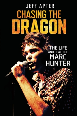 Chasing the Dragon: The Life and Death of Marc Hunter - Apter, Jeff