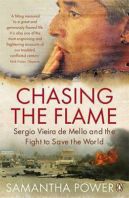 Chasing the Flame: Sergio Vieira de Mello and the Fight to Save the World - Power, Samantha