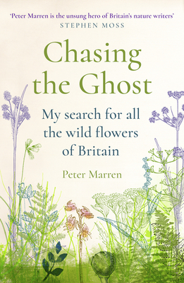 Chasing the Ghost: My Search for all the Wild Flowers of Britain - Marren, Peter