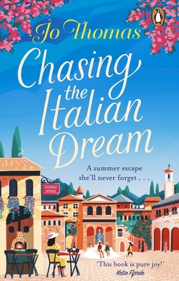 Chasing the Italian Dream: Escape and unwind with bestselling author Jo Thomas - Thomas, Jo