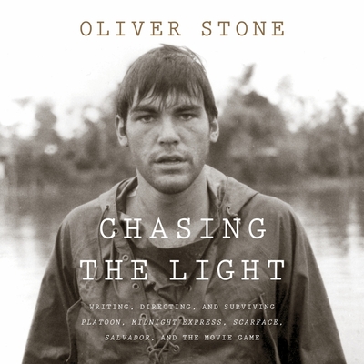 Chasing the Light: Writing, Directing, and Surviving Platoon, Midnight Express, Scarface, Salvador, and the Movie Game - Stone, Oliver (Read by)