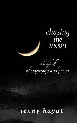 chasing the moon: a book of photography and poems - Hayut, Jenny, and Caribou, Tara (Editor)