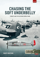 Chasing the Soft Underbelly: Turkey and the Second World War