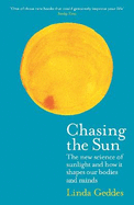 Chasing the Sun: The New Science of Sunlight and How it Shapes Our Bodies and Minds