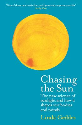Chasing the Sun: The New Science of Sunlight and How it Shapes Our Bodies and Minds - Geddes, Linda