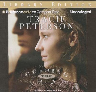 Chasing the Sun - Peterson, Tracie, and Raudman, Renee (Read by)