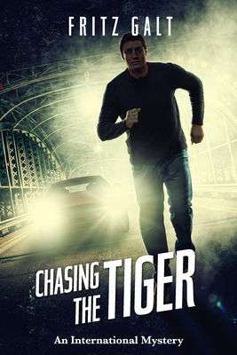 Chasing the Tiger: An International Mystery - Galt, Fritz