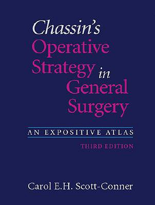 Chassin's Operative Strategy in General Surgery: An Expositive Atlas - Scott-Conner, Carol E H, MD, PhD (Editor)