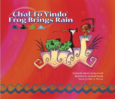 Ch'at to Yinilo'/Frog Brings Rain - Powell, Patricia Hruby, and Benally, Kendrick (Illustrator), and Thomas, Peter A (Translated by)