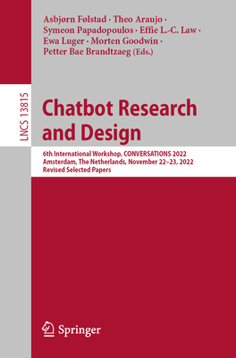 Chatbot Research and Design: 6th International Workshop, CONVERSATIONS 2022, Amsterdam, The Netherlands, November 22-23, 2022, Revised Selected Papers - Flstad, Asbjrn (Editor), and Araujo, Theo (Editor), and Papadopoulos, Symeon (Editor)