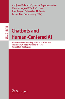 Chatbots and Human-Centered AI: 8th International Workshop, CONVERSATIONS 2024, Thessaloniki, Greece, December 4-5, 2024, Revised Selected Papers - Flstad, Asbjrn (Editor), and Papadopoulos, Symeon (Editor), and Araujo, Theo (Editor)