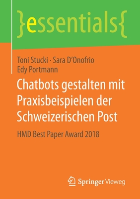 Chatbots Gestalten Mit Praxisbeispielen Der Schweizerischen Post: Hmd Best Paper Award 2018 - Stucki, Toni, and D'Onofrio, Sara, and Portmann, Edy