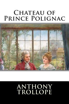 Chateau of Prince Polignac - Editorial International, and Anthony Trollope