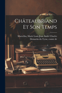 Chateaubriand Et Son Temps