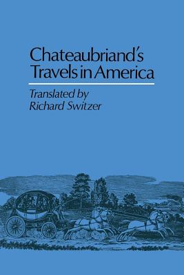 Chateaubriand's Travels in America - de Chateaubriand, Franois-Ren, and Switzer, Richard (Translated by)