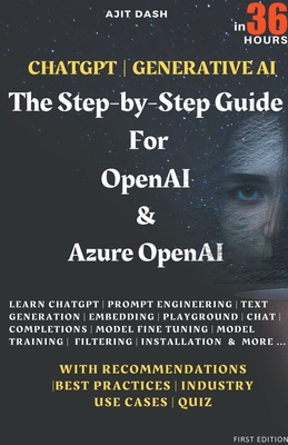 Chatgpt Generative AI - The Step-By-Step Guide For OpenAI & Azure OpenAI In 36 Hrs. - Dash, Ajit
