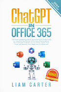 ChatGPT in Office 365: The most updated guide to skyrocket your productivity by unlocking the power of AI in Word, PowerPoint, Excel and beyond, from beginners to advanced.