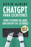 ChatGPT para escritores: C?mo escribir un libro con ChatGPT en 24 horas