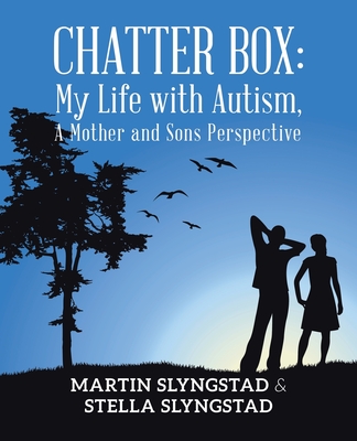 Chatter Box: My Life with Autism, A Mother and Sons Perspective - Slyngstad, Martin, and Slyngstad, Stella