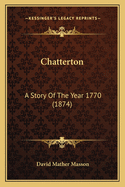 Chatterton: A Story Of The Year 1770 (1874)