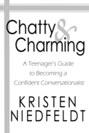 Chatty & Charming: A Teenager's Guide to Becoming a Confident Conversationalist