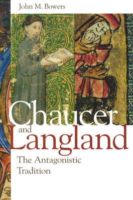 Chaucer and Langland: The Antagonistic Tradition - Bowers, John M