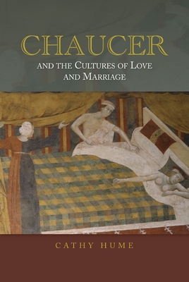 Chaucer and the Cultures of Love and Marriage - Hume, Cathy