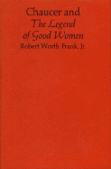 Chaucer and the Legend of Good Women - Frank, Robert Worth