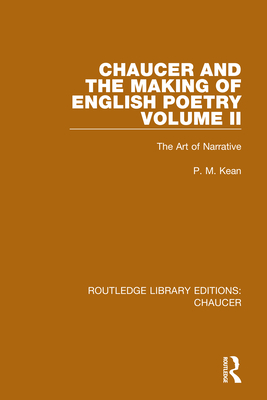 Chaucer and the Making of English Poetry, Volume 2: The Art of Narrative - Kean, P M