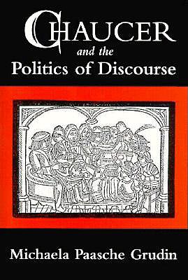 Chaucer and the Politics of Discourse - Grudin, Michaela Paasche