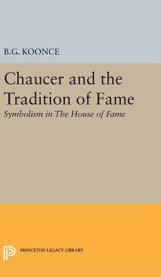 Chaucer and the Tradition of Fame: Symbolism in The House of Fame - Koonce, Benjamin Granade