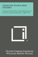 Chaucer Essays and Studies: A Selection from the Writings of Oliver Farrar Emerson, 1860-1927 - Emerson, Oliver Farrar, and Hulme, William Henry (Editor), and Graham, Walter (Foreword by)