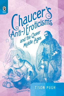 Chaucer's (Anti-)Eroticisms and the Queer Middle Ages - Pugh, Tison, Professor