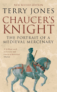 Chaucer's Knight: The Portrait of a Medieval Mercenary - Jones, Terry
