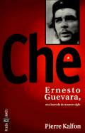 Che: Ernesto Guevara, Una Leyenda de Nuestro Siglo