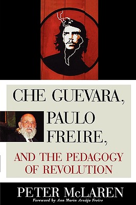 Che Guevara, Paulo Freire, and the Pedagogy of Revolution - McLaren, Peter